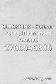 Touch device users, explore by touch or with swipe gestures. Blackpink Forever Young Rearranged Version Roblox Id Roblox Music Codes Forever Young Blackpink Forever Young Roblox Music Codes