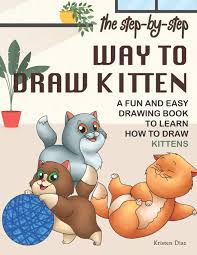 127527 views staff_illustrator17 how to draw chibi cats. The Step By Step Way To Draw Kitten A Fun And Easy Drawing Book To Learn How To Draw Kittens Diaz Kristen 9781688348929 Amazon Com Books