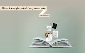 When I Have Fears That I May Cease To Be By John Keats Summary When I Have Fears That I May Cease To Be By Kristin Levis