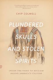 Plundered Skulls and Stolen Spirits: Inside the Fight to Reclaim Native  America's Culture, Colwell