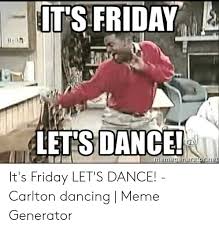 Myinstants is where you discover and create instant sound effect buttons. T S Friday Lets Dance Enieceriererforne It S Friday Let S Dance Carlton Dancing Meme Generator Dancing Meme On Me Me
