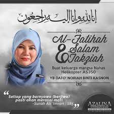 Yb dato' noriah binti kasnon, timbalan menteri tenaga, teknologi hijau dan air, kementerian tenaga, teknologi hijau dan air di sungai besar, kuala selangor. Azalina Othman Said On Twitter Al Fatihah Salam Takziah Buat Keluarga Allahyarham Dato Noriah Kasnon Atas Kejadian Nahashelikopteras350