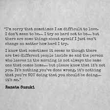 Ranata Suzuki Quotes I M Sorry That Sometimes I Am Difficult To Love I Don T Mean To Be I Try So Hard Not To Be But There Are Some Things About Myself