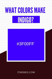 Indigo — what color is it? What Colors Make Indigo It Memes