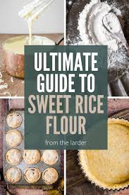 Aug 17, 2016 · aug 17, 2016 10:47 am 1. The Ultimate Guide To Sweet Rice Flour From The Larder