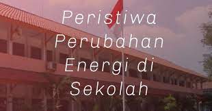 5 Peristiwa Perubahan Energi Di Sekolah Ilmusiana