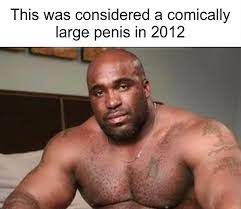 This was considered comically large penis in 2012 | This Was Considered  Comically X In Y | Know Your Meme