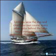 Until You Seize The Ship Quotes Writings By