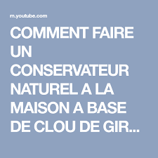 Comment Faire Un Conservateur Naturel A La Maison A Base De Clou De Girofle Youtube Clou De Girofle Comment Faire Girofle