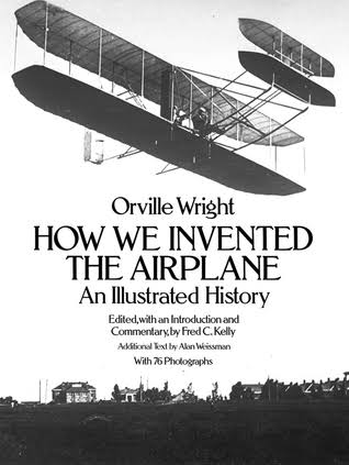 How We Invented the Airplane: An Illustrated History by Orville Wright | Goodreads
