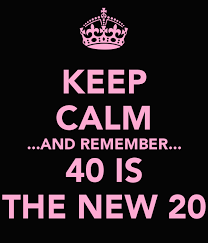 That's what you make 40 years old. Keep Calm And Remember 40 Is The New 20 Keep Calm And Carry On Image Generator 40th Birthday Quotes Calm Quotes 40th Quote