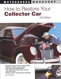Those classic cars all fit that bill, but a good project should also be one you can actually start and complete, preferably without mortgaging your soul. How To Restore Your Collector Car 2nd Edition Motorbooks Workshop Brownell Tom Scott Jason 9780760335413 Amazon Com Books