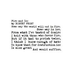 To Know That For Destruction Ice Is Also Great And Would Suffice Fire And Ice Robert Frost Fire And Ice Poem Robert Frost Poems Quotable Quotes