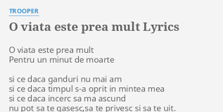 Viteza cu care formele de viaţă se adaptează este. O Viata Este Prea Mult Lyrics By Trooper O Viata Este Prea