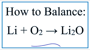 Lithium oxide is formed along the ionic formula for lithium oxide is li_2o. How To Balance Li O2 Li2o Lithium Oxygen Gas Youtube