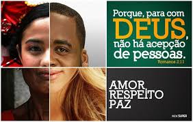 Deus não faz acepção de pessoas, por que nós faremos? Racismo Não!