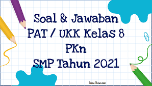 Butuh banget disaat kondisi sekolah online ini kak. Soal Jawaban Pat Ukk Pkn Kelas 8 Smp Mts 2021 Sinau Thewe Com