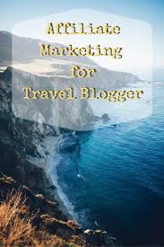 Affiliate Marketing For Travel Blogger Travel Affiliate Programs Travel Blogger Affiliate Marketing