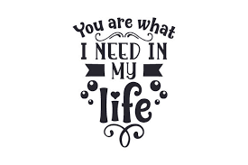 Download You Are What I Need In My Life Svg Cut File By Creative Fabrica Crafts Creative Fabrica PSD Mockup Templates