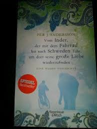 Per J Andersson Vom Inder Der Mit Dem Fahrrad Bis Nach Schweden Fuhr Um Dort Seine Grosse Liebe Wiederzufinden Grosse Liebe Wahre Geschichten Bucher