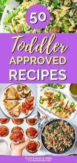 50 Toddler Approved Recipes For The Whole Family Toddler Dinner Recipes Toddler Picky Eater Healthy Toddler Meals