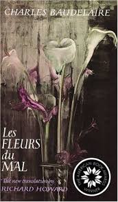 Charles Baudelaire The Flowers Of Evil I Read A Translation Of The Title As Being The Flowers From Evil Which The Flowers Of Evil Baudelaire Fleur Du Mal