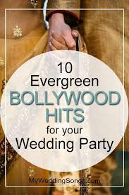 10 Evergreen Bollywood Hits For Your Wedding Party Wedding Songs Indian Wedding Songs Wedding Song List