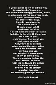 Charles Bukowski Go All The Way Bukowski All The Way Fabulous Quotes
