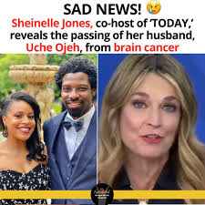 Sheinelle Jones' husband Uche Ojeh has died from Glioblastoma, an  aggressive form of brain cancer., Jones' Today show co-hosts shared the  news