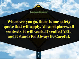 Below you will find our collection of inspirational, wise, and humorous old safety quotes, safety sayings, and safety proverbs, collected over the years from a variety of. 30 Best Safety Quotes To Share Concern About Your Dearest One