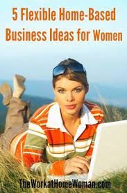 If You Re Looking For A Truly Flexible Home Business To Start Here Are 5 Ideas To Get You Starte Home Based Business Home Business Opportunities Home Business