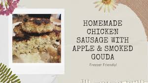 To make these sausages you will need: Homemade Chicken Sausage With Apple Smoked Gouda Youtube