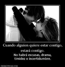 Desmotivaciones Cuando Alguien Quiere Estar Contigo Estara Contigo No Habra Excusas Drama Timidez O Incertidumbre Couple Photos Quotes Love