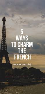 Etiquette In France How To Charm The French Paris Travel Visit Paris Paris Travel Tips