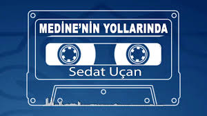 Sedat Ucan Medine Nin Yollarinda Ne Dert Kalir Ne De Keder Medine Nin Yollarinda Ilahi Youtube