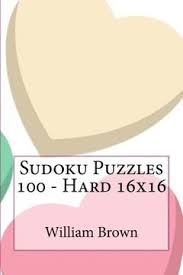 Learn more about sudoku puzzles and how to solve them at sudoku.com. Libro Sudoku Puzzles 100 Hard 16x16 Volume 1 William Brown Isbn 9781984121295 Comprar En Buscalibre