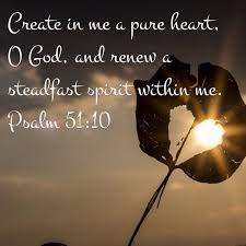 Create In Me A Pure Heart O God And Renew A Steadfast Spirit Within Me Psalm 51 10 Psalms God Prayer Bible Apps