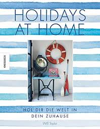 70 atemberaubend ideen über thonet esstisch esszimmer ideen von atemberaubende ideen für dein zuhause bild. Holidays At Home Hol Dir Die Welt In Dein Zuhause Will Taylor Amazon De Bucher