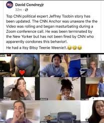 I believed i was not visible on zoom. David Condreyjr Top Cnn Political Expert Jeffrey Toobin Story Has Been Updated The Cnn Anchor Was Unaware The The Video Was Rolling And Began Masturbating During A Zoom Conference Call He Was