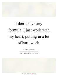 I Don T Have Any Formula I Just Work With My Heart Putting In Picture Quotes