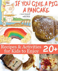 Recipes And Activities To Go With The Book If You Give A Pig A Pancake My Kids Love These Books And This Activit Preschool Cooking Pig N Pancake Kids Meals