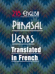 List Of 218 Phrasal Verbs Translated In French Pdf Learn French Translate To French How To Speak French
