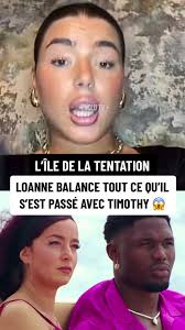 ILE DE LA TENTATION : Loanne balance tout ce qu’il s’est passé avec  Timothy, durant leur date de 24h 😳 Il a bien trompé Salomé…😧  #liledelatentation #iledelatentation #idlt #salometimothy #pourtoi ...