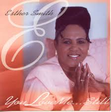 Evangelist Esther Smith Brand New Release &quot;You Love Me...Still&quot; Available in stores now. &quot; - youlovedmestill