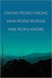 Weak people allow others to define them. Inspirational Quote Notebook Strong People Forgive Weak People Revenge Wise People Ignore Inspirational Journal To Write In Medium Diary 110 Page Lined 6x9 15 2 X 22 9 Cm Amazon In Journals Crafted Quotes Books