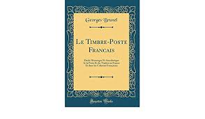 Page d'accueil site groupe la poste. Le Timbre Poste Francais Etude Historique Et Anecdotique De La Poste Et Du Timbre En France Et Dans Les Colonies Francaises Classic Reprint Brunel Georges Amazon De Bucher