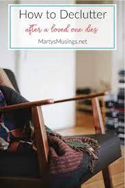 What do i need to do after a loved one dies? How To Declutter After A Death Or Loss 5 Easy Steps
