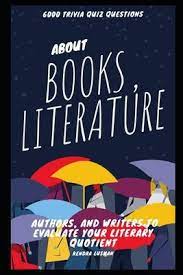 See how well you know your literature with categories ranging from poetry to popular fiction novels. 6000 Trivia Quiz Questions About Books Literature Authors And Writers To Evaluate Your Literary Quotient Kendra Lusman 9798735948667