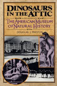 Dinosaurs in the Attic: An Excursion Into the American Museum of Natural History [Book]