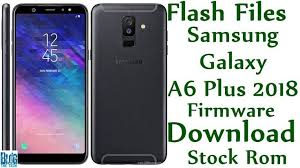 Flash File A605fjxu1are2 Samsung Galaxy A6 Plus 2018 A605f Firmware Download Stock Rom Samsung Galaxy Galaxy Samsung